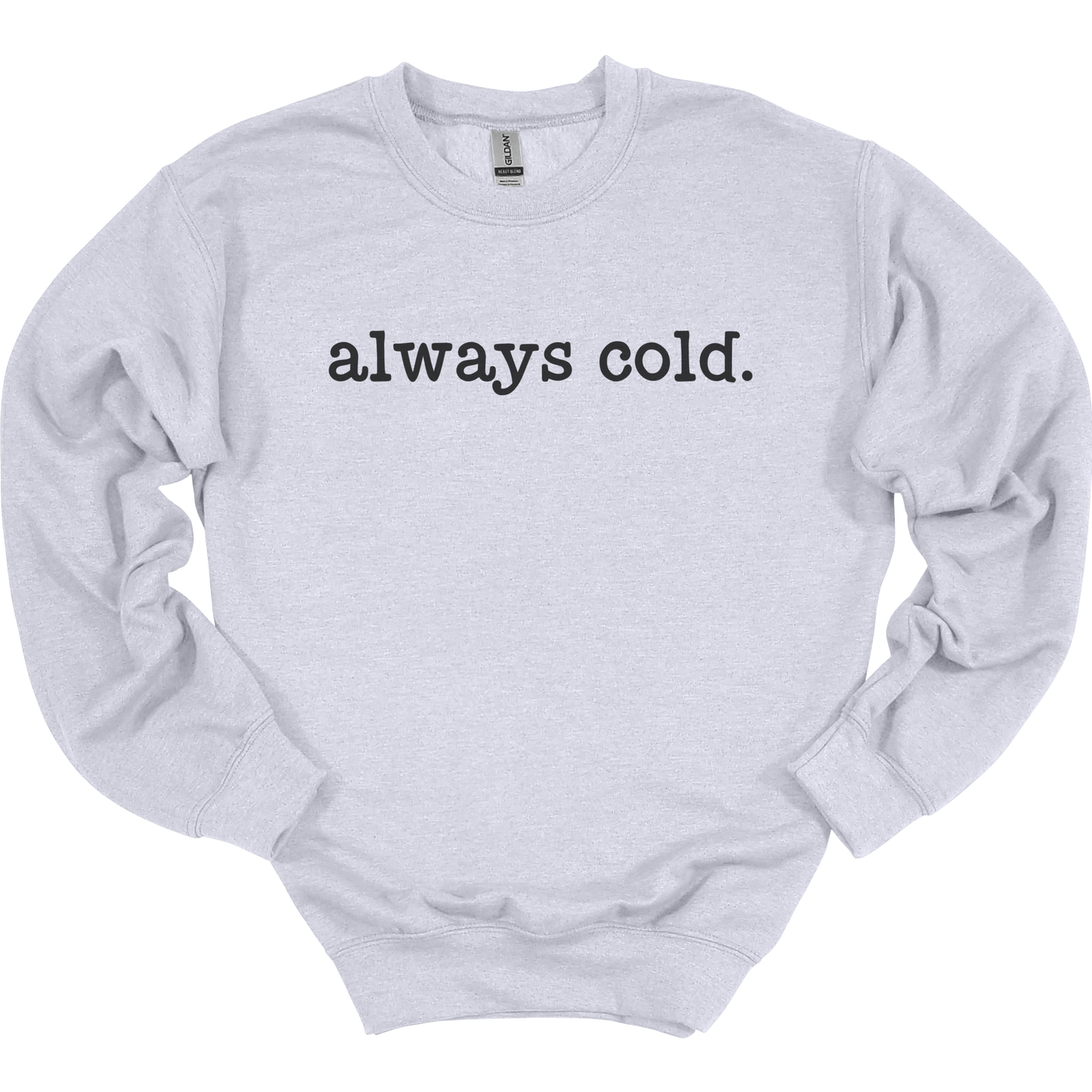 Always Cold Women's Crewneck