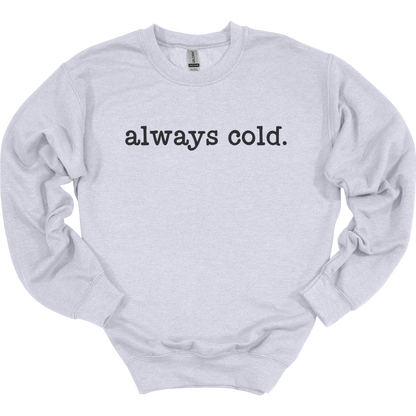 Always Cold Women's Crewneck