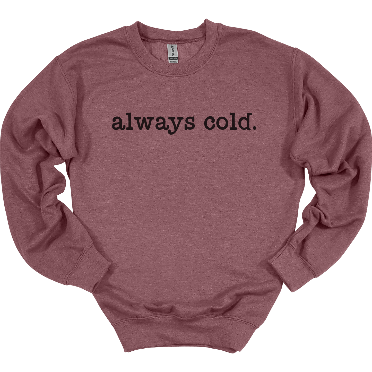 Always Cold Women's Crewneck