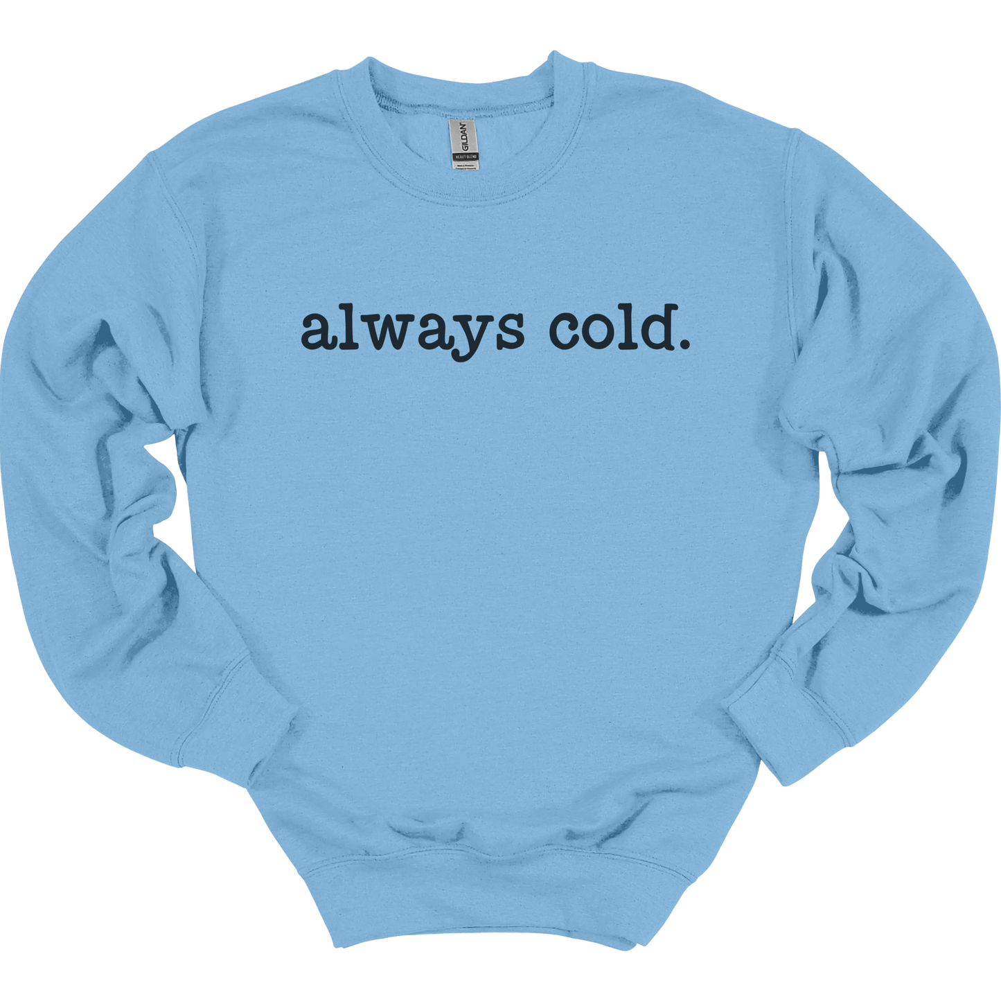 Always Cold Women's Crewneck