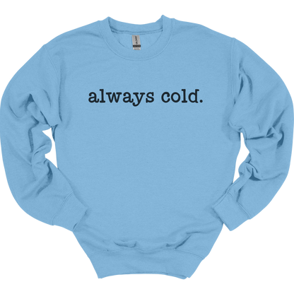 Always Cold Women's Crewneck