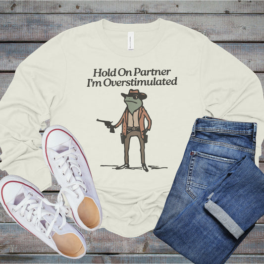 Hold On Partner I'm Overstimulated Women's Long Sleeve